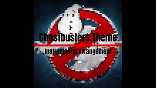 Ghostbusters Theme: Instrumental Arrangement