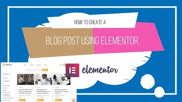 How To Create A Blog Post Using Elementor - Quick Tutorial