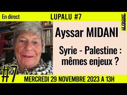 📚 LUPALU #7 ✒️ AYSSAR MIDANI 📖 Syrie-Palestine mêmes enjeux ? 📆 29-11-2023