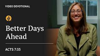 Better Days Ahead | Acts 7:35 | Our Daily Bread Video Devotional