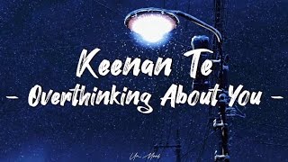 Keenan Te - Overthinking About You | Overthinking About You (Lyrics)