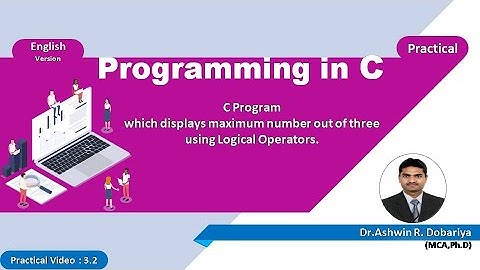 Programming in C | In English | 3.2 - Maximum number using Logical Operator | By Dr.Ashwin Dobariya