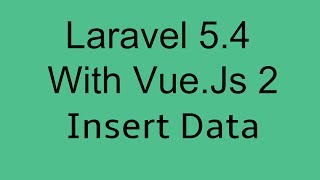 Laravel 5.4 With Vue Js 2 Crud Tutorial Insert data into database Laravel 5.4 With Vue Js 2 Crud Tutorial Insert data into database