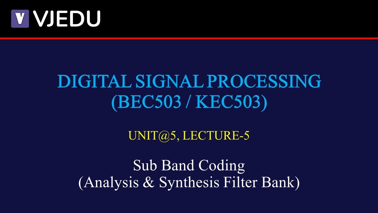 U5 Coding U5_L5 | Sub Band Coding (Analysis & Synthesis Filter Bank) | DSP ...