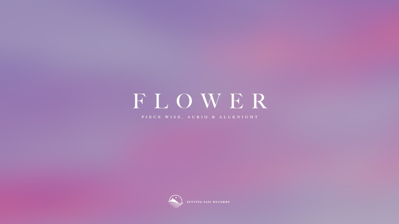 Watch Piece Wise, AURIq & ALLKNIGHT - Flower on YouTube Watch Piece Wise, AURIq & ALLKNIGHT - Flower on YouTube