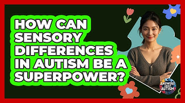 How Can Sensory Differences In Autism Be A Superpower? - Answers About Autism