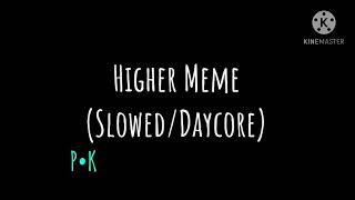 Higher Meme (Slowed/Daycore