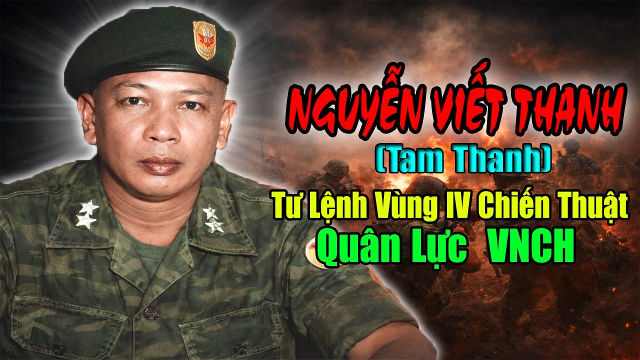 Nguyễn Viết Thanh: Tướng 3 Sao QLVCH - Câu Chuyện Về 
