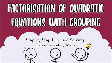 Secondary 2 / IP 2 Mathematics: Factorisation with Grouping
