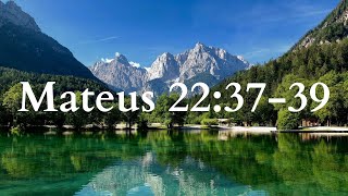 Matthew 22:37-39 - You shall love the Lord your God with all your heart.
