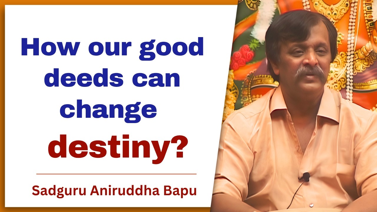 Sadguru #AniruddhaBapu explains how our good deeds can change #destiny