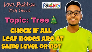 Check If All Leaf Nodes are at Same Level or Not | Love Babbar DSA Sheet | GFG | FAANG🔥 | Placement