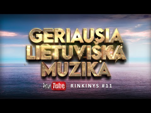 Geriausia Lietuviška Muzika #11 - Lietuviškos Muzikos Rinkinys - Top Dainos