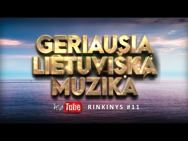 Geriausia Lietuviška Muzika #11 - Lietuviškos Muzikos Rinkinys - Top Dainos class=