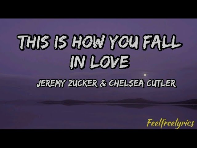 This is how you fall in love(lyrics) -Jeremy zucker & Chelsea cutler class=