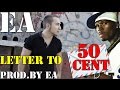 EA Letter To 50 Cent Prod By EA EA Letter To 50 Cent Prod By EA