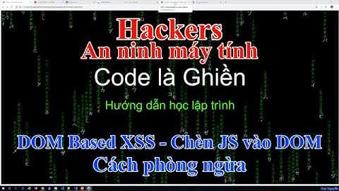 173 - Hackers - DOM Based XSS - Chèn JavaScript vào DOM - cách phòng ngừa