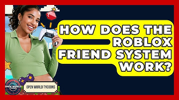 How Does The Roblox Friend System Work? - Open World Tycoons
