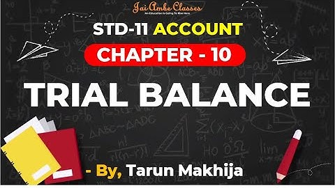 STD-11 ACCOUNT [CHAPTER-10] [TRIAL BALANCE] - By, Tarun Makhija [Jai Ambe Classes]