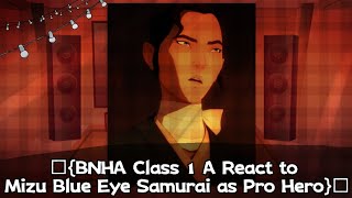 □{BNHA Class 1 A React to Mizu Blue Eye Samurai as Pro Hero}□