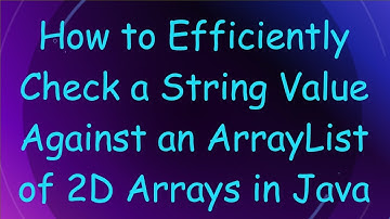 How to Efficiently Check a String Value Against an ArrayList of 2D Arrays in Java