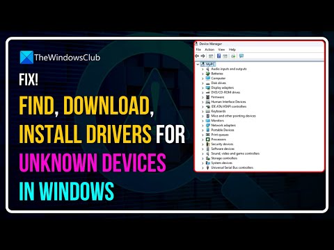 Find, download, install Drivers for Unknown Devices in Windows 11
