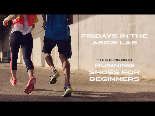 Fridays in the ASICS Lab | Episode 3: Running Shoes for Beginners - thptnvk.edu.vn