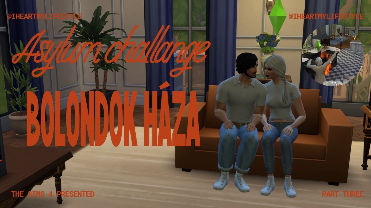 The Sims 4 | Asylum Challenge | BOLONDOK HÁZA #3 | SZERELMI HÁROMSZÖG ÉS TŰZVÉSZ