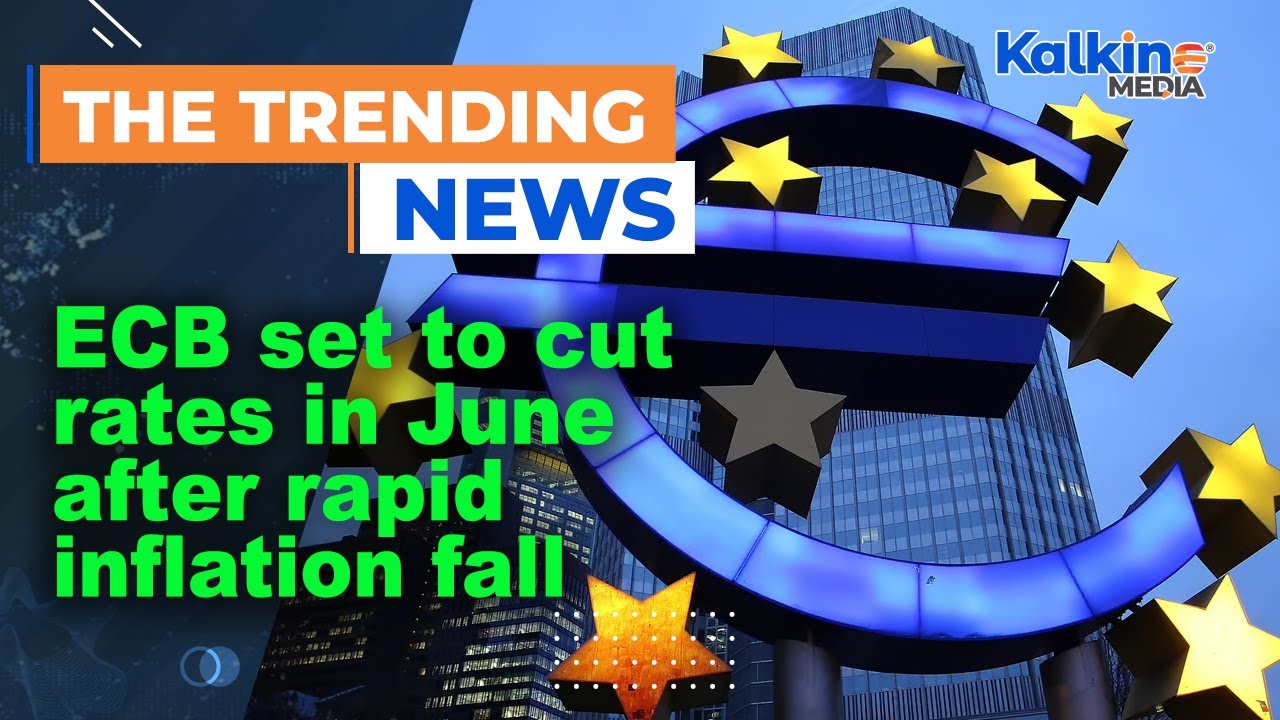 ECB set to cut rates in June after rapid inflation fall