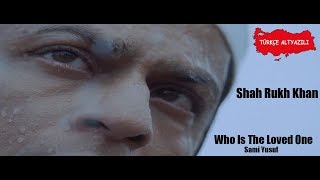 Who Is The Loved One ☪ Shah Rukh Khan - Sami Yusuf (Tr Altyazılı) Resimi