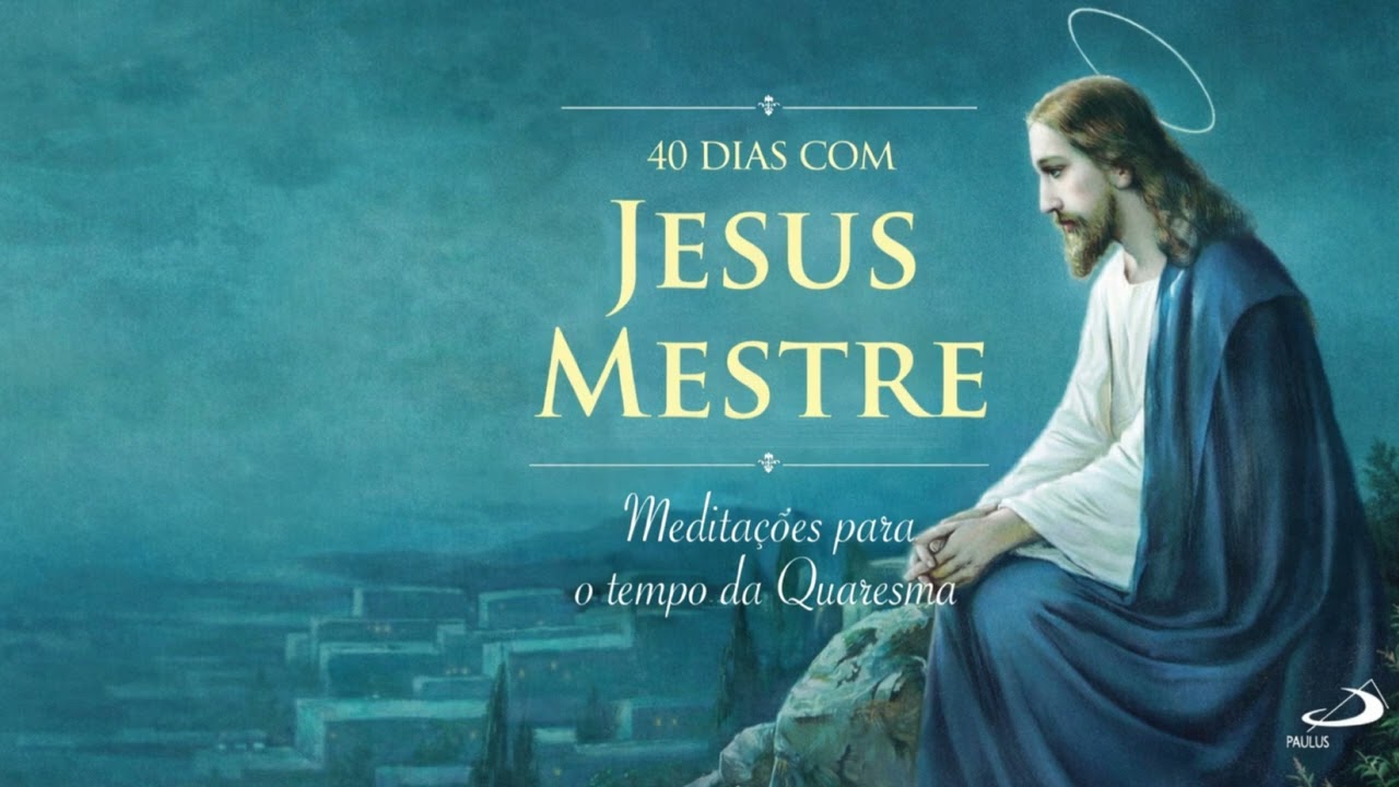 23/02 - 40 DIAS DE MEDITAÇÃO DA QUARESMA - REZEMOS JUNTOS