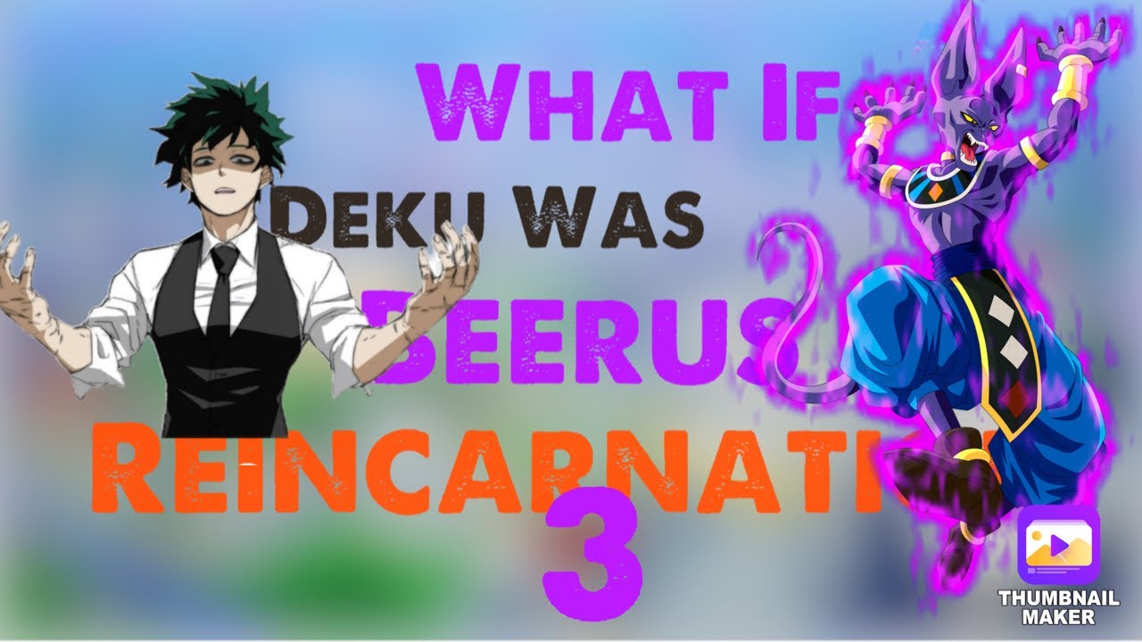 WHAT IF: Deku was Beerus Reincarnation Pt. 3