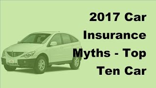 2017 Car Insurance Myths  | Top Ten Car Insurance Myths