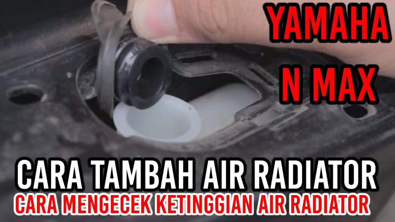Cara Mengisi Air Radiator Nmax | Cara Mengecek dan Mengisi Air Radiator ...