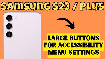 Samsung S23 / Plus Large Buttons For Accessibility Menu Settings