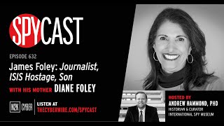 SpyCast  James Foley: Journalist, ISIS Hostage, Son – with His Mother Diane Foley