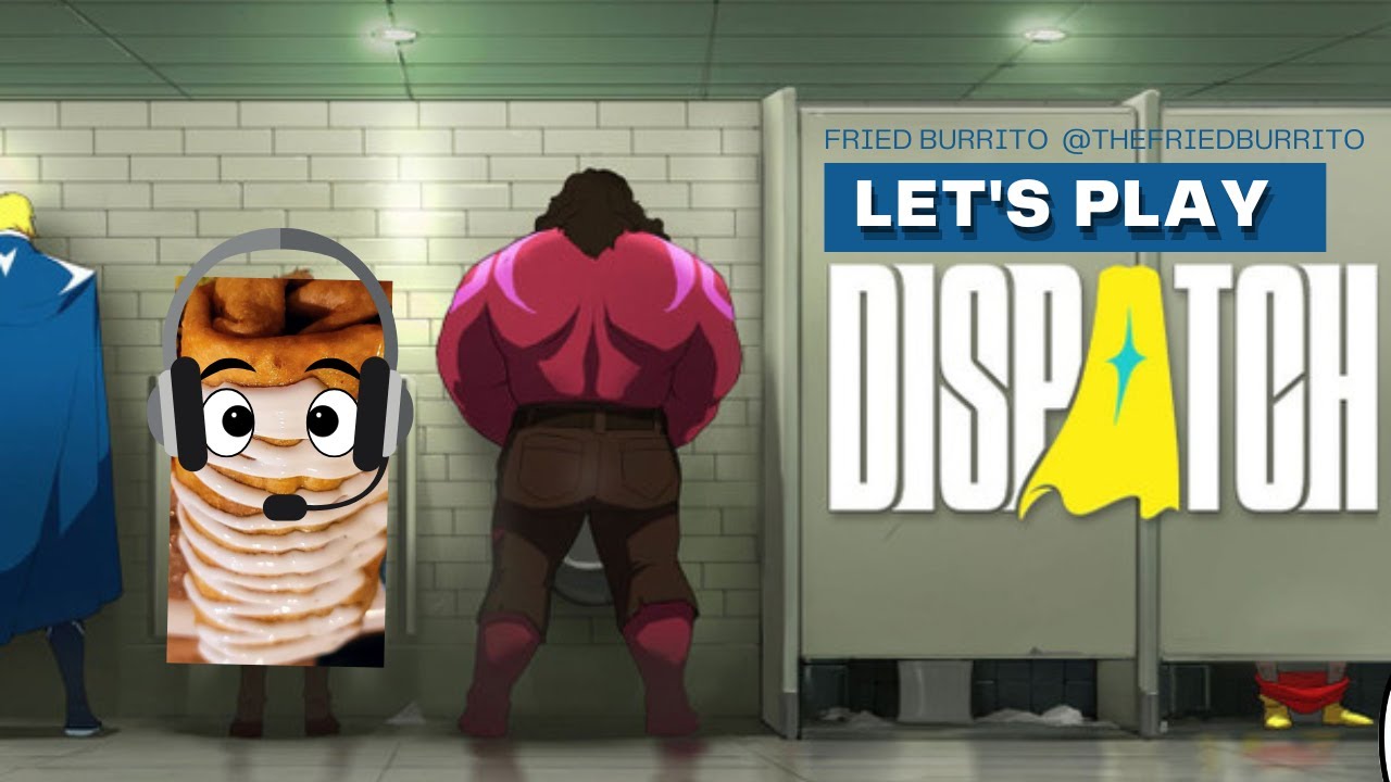 Let's Play: Dispatch Episode 4- FriedBurrito