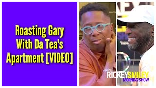 Roasting Gary With Da Tea's Apartment