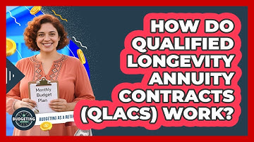 How Do Qualified Longevity Annuity Contracts (QLACs) Work? - Budgeting as a Retiree