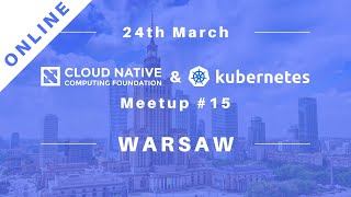 Cloud Native & Kubernetes Warsaw Meetup #15 screenshot 5