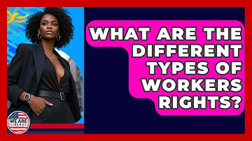 What Are The Different Types Of Workers Rights? - We Are Liberal