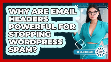Why Are Email Headers Powerful For Stopping WordPress Spam? - WP Solutions Guru