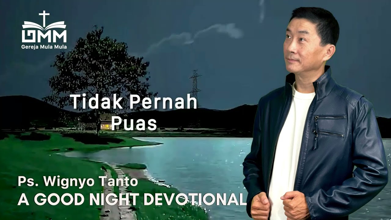 a Good Night Devotional | Tidak Pernah Puas | Ps. Wignyo Tanto