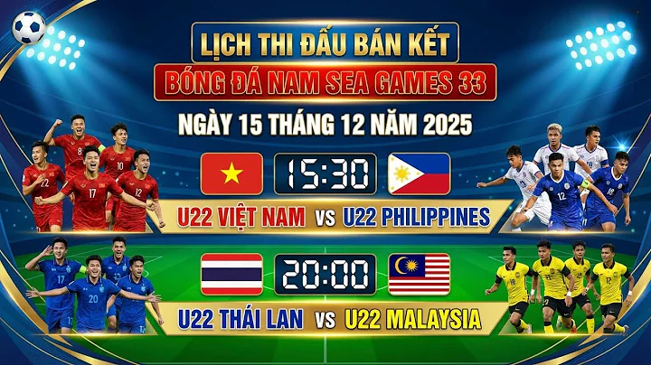 Lịch Thi Đấu Bán Kết Bóng Đá Nam SEA Games 33 Của Đội Tuyển U22 Việt Nam Ngày 15/12/2025