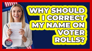 Why Should I Correct My Name On Voter Rolls?