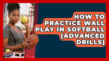 How To Practice Wall Play In Softball (Advanced Drills) - Softball Basics and Beyond