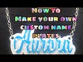 How To: Make custom name plates from start to finish for keychains, earrings, necklaces ect