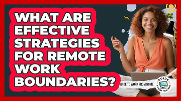 What Are Effective Strategies For Remote Work Boundaries?