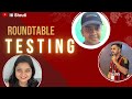 Testing roundtable  ft gaurav khurana sachin sharma shruti pandey