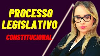 PROCESSO LEGISLATIVO - DIREITO CONSTITUCIONAL